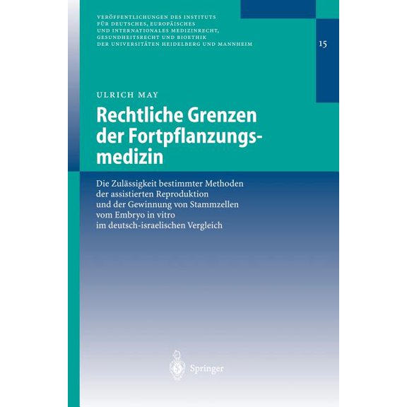 VerÃ¶ffentlichungen Des Instituts FÃ¼r Deu Rechtliche Grenzen Der Fortpflanzungsmedizin: Die ZulÃ¤ssigkeit Bestimmter Methoden Der Assistierten Reproduktion Und Der, Book 15, (Paperback)