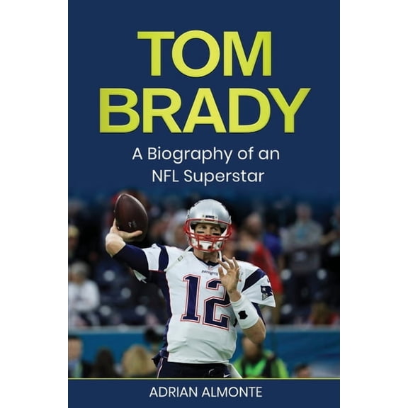 Tom Brady: A Biography of an NFL Superstar, (Paperback)