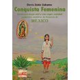 thumbnail image 1 of Conquista femenina. Como una mujer real y una virgen celestial pudieron cambiar la historia de México, 1 of 1