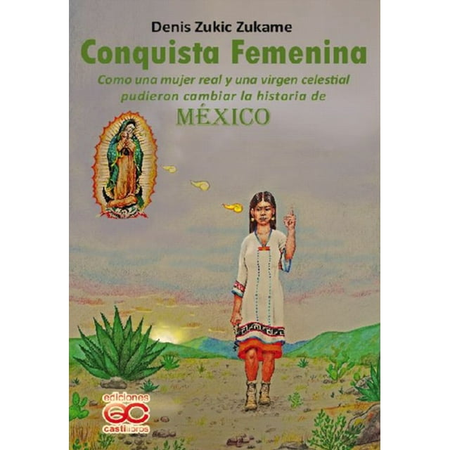 Conquista femenina. Como una mujer real y una virgen celestial pudieron cambiar la historia de México