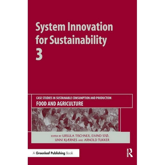 System Innovation for Sustainability System Innovation for Sustainability 3: Case Studies in Sustainable Consumption and Production - Food and Agriculture, (Hardcover)