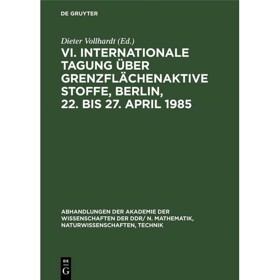 Abhandlungen der Akademie der Wissenscha VI. Internationale Tagung Ãber GrenzflÃ¤chenaktive Stoffe, Berlin, 22. Bis 27. April 1985, Book 1986, (Hardcover)