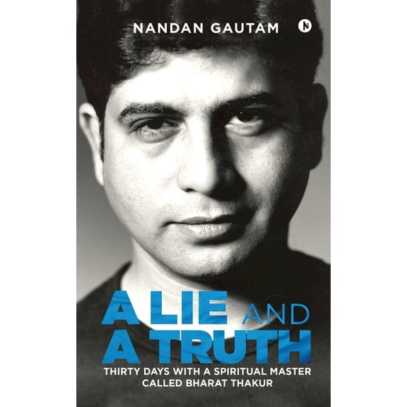 A Lie and a Truth: Thirty Days with a Spiritual Master Called Bharat Thakur, (Paperback)
