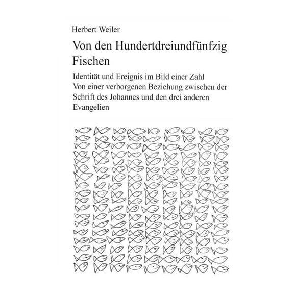 Von den hundertdreiundfünfzig Fischen: Identität und Ereignis im Bild einer Zahl. Von einer verborgenen Beziehung zwisch, (Paperback)