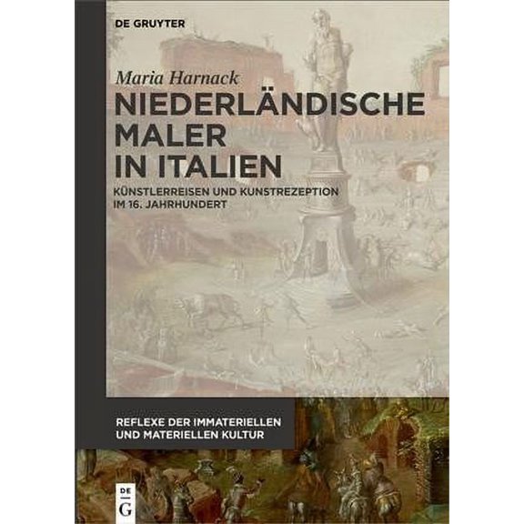Niederlndische Maler in Italien: Knstlerreisen und Kunstrezeption im 16. Jahrhundert