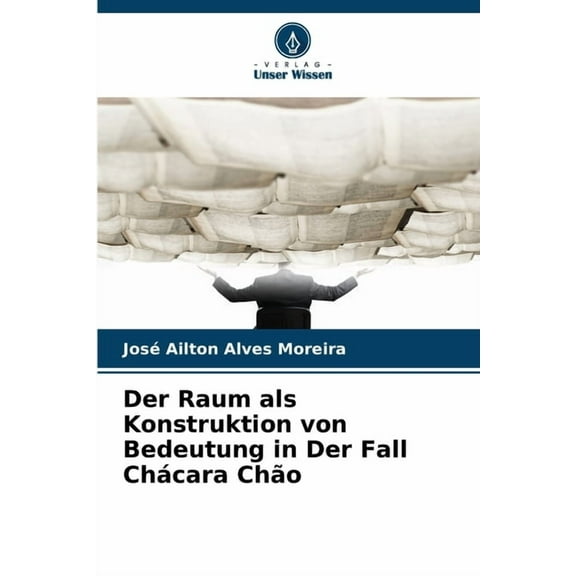 Der Raum als Konstruktion von Bedeutung in Der Fall Chácara Chão, (Paperback)