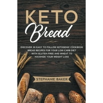 Keto Bread: Discover 30 Easy to Follow Ketogenic Cookbook Bread Recipes For Your Low-Carb Diet With Gluten-Free and Whea, (Paperback)