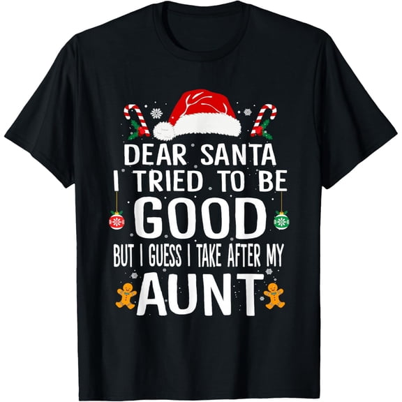 Dear Santa I Tried to Be Good But I Take After My Aunt Funny T-Shirt