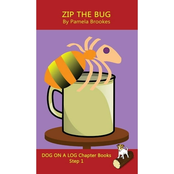 Dog on a Log Chapter Books Zip The Bug Chapter Book: Sound-Out Phonics Books Help Developing Readers, including Students with Dyslexia, Learn to Re, Book 4, (Hardcover)