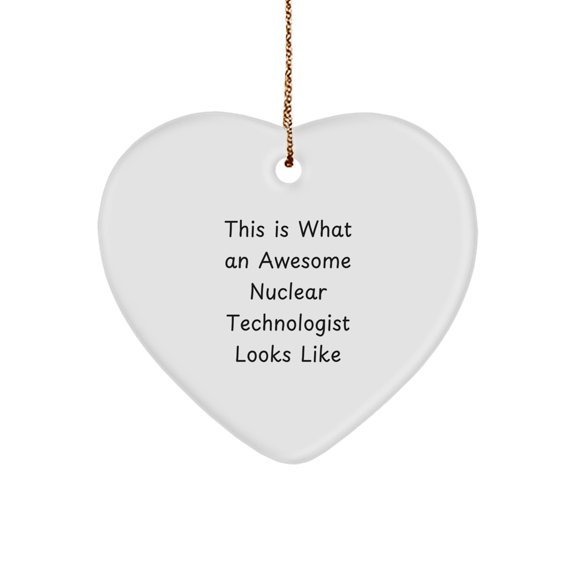 Funny Nuclear Technologist Gifts, Heart Ornament for Christmas, 'This Is What An Awesome Nuclear Technologist Looks Like', Gifts from Family to Coworkers