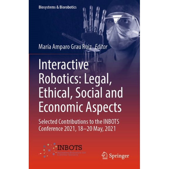 Biosystems & Biorobotics Interactive Robotics: Legal, Ethical, Social and Economic Aspects: Selected Contributions to the Inbots Conference 2021,, Book 30, (Paperback)