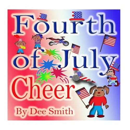 Pre-Owned Fourth of July Cheer: A Rhyming Picture Book for Children about the Fourth of July, July 4th Cheer and Family Fun on the Fourth of July (Paperback) 1514336030 9781514336038