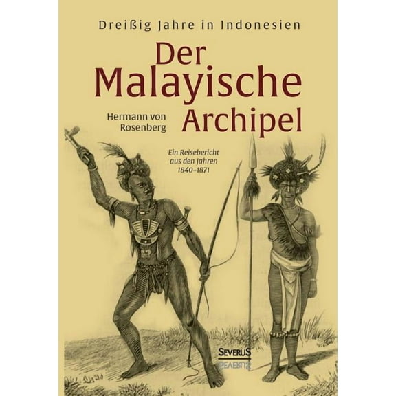 Der Malayische Archipel : Dreißig Jahre in Indonesien: Ein Reisebericht aus den Jahren 1840-1871 (Paperback)