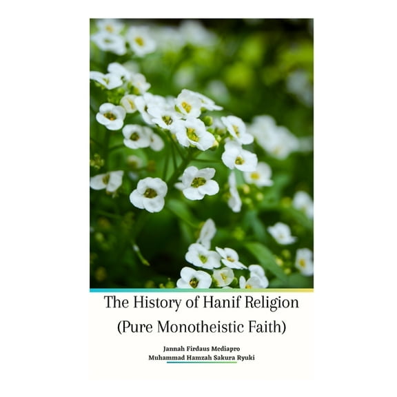 The History of Hanif Religion (Pure Monotheistic Faith) Paperback Edition, (Paperback)