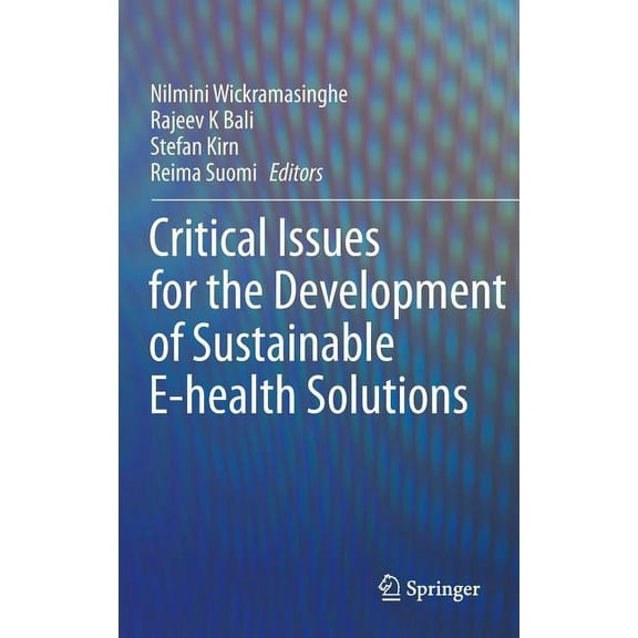 Healthcare Delivery in the Information A Critical Issues for the Development of Sustainable E-Health Solutions, (Hardcover)
