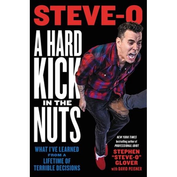 Pre-Owned A Hard Kick in the Nuts: What I've Learned from a Lifetime of Terrible Decisions (Hardcover) 0306826755 9780306826757