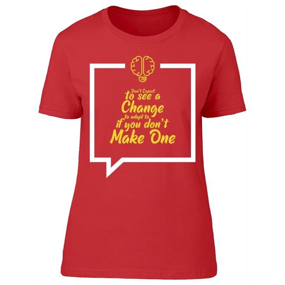 Don't Expect To See A Change...  T-Shirt Women -Image by Shutterstock, Female Small