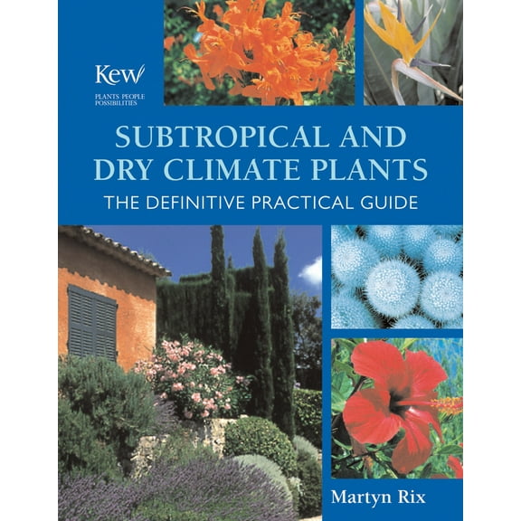 Subtropical and Dry Climate Plants: The Definitive Practical Guide (Hardcover) by Martyn Rix