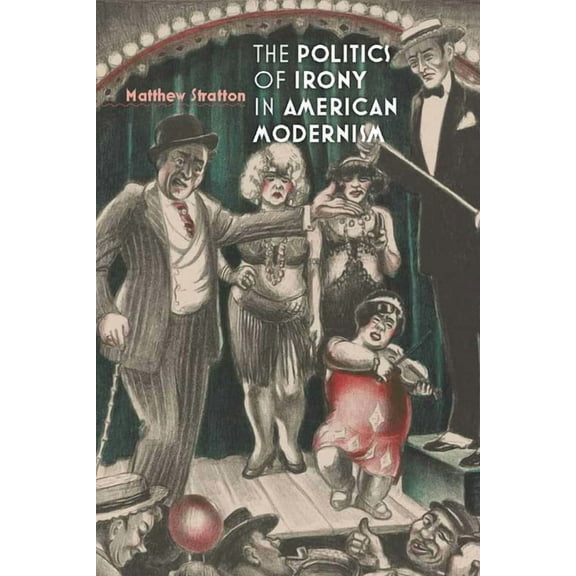 The Politics of Irony in American Modernism (Hardcover)