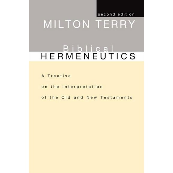 Biblical Hermeneutics, Second Edition: A Treatise on the Interpretation of the Old and New Testaments (Paperback)