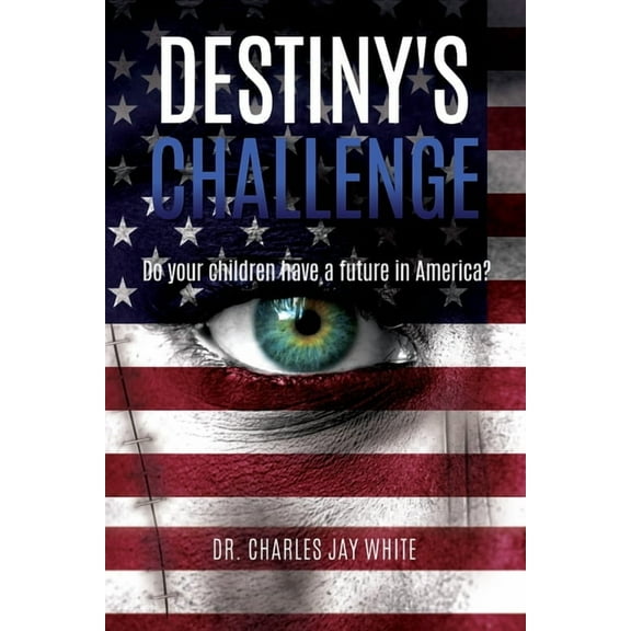 Destiny's Challenge: Do your children have a future in America?, (Paperback)