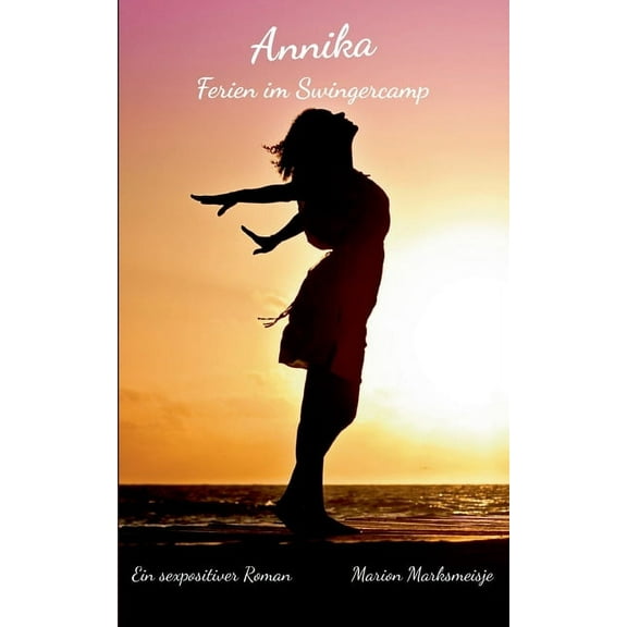 Annika - Ferien im Swingercamp: Ein sexpositiver Roman German Edition Paperback 3754345729 9783754345726 Marion Marksmeisje