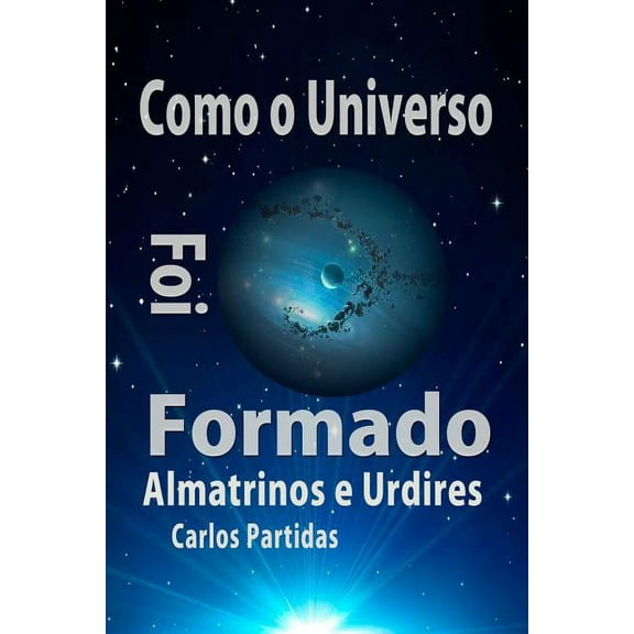 Química Das Doenças: Como O Universo Foi Formado: Almatrinos E Urdires (Paperback)