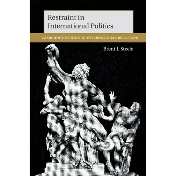 Cambridge Studies in International Relat Restraint in International Politics, Book 151, (Hardcover)