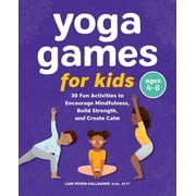 Yoga Games for Kids : 30 Fun Activities to Encourage Mindfulness, Build Strength, and Create Calm (Paperback)