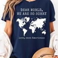 thumbnail image 2 of Dear World We Are So Sorry Unisex T-shirt, Sizes S-5XL - Gategoo, 2 of 5
