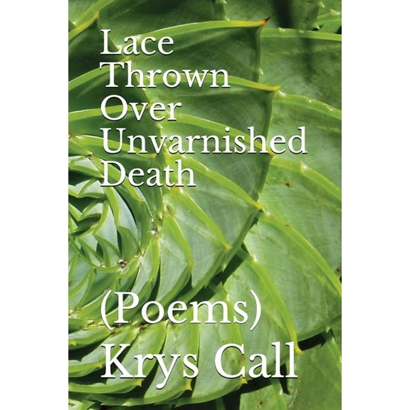 Lace Thrown Over Unvarnished Death: (Poems) (Paperback)