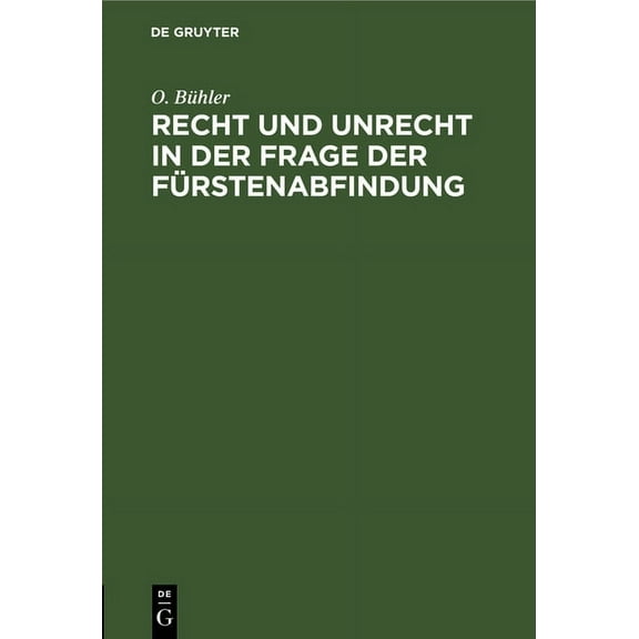 Recht Und Unrecht in Der Frage Der Fürstenabfindung: Die Wahre Tendenz Des KompromiÃ-Entwurfs. Was Wäre Angemessen?, (Hardcover)