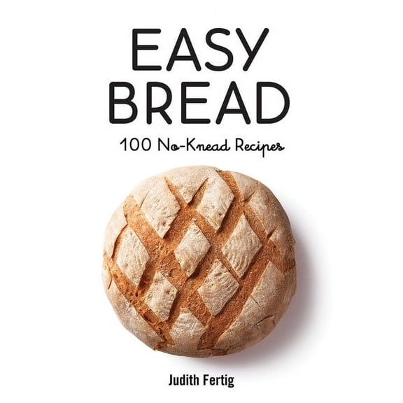 Easy Bread: 100 No-Knead Recipes, (Paperback)