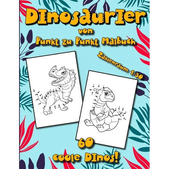 Dinosaurier Punkt zu Punkt Malbuch: Punkt zu Punkt Malbuch für Kinder Mädchen und Jungen mit 60 Dinosaurier Motiven - Tolles Geschenk für Kinder - Zahlenraum 1-30 (Paperback)