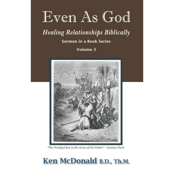 Sermon in a Book Even As God: Healing Relationships Biblically, Book 3, (Paperback)