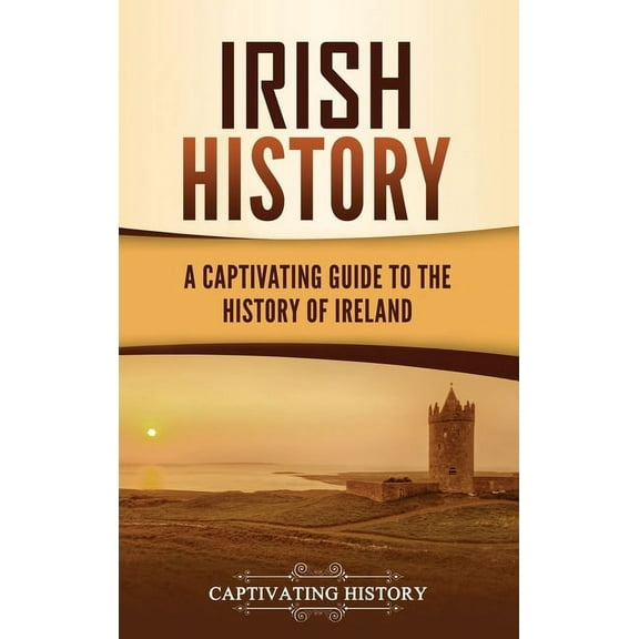 Irish History: A Captivating Guide to the History of Ireland, (Hardcover)