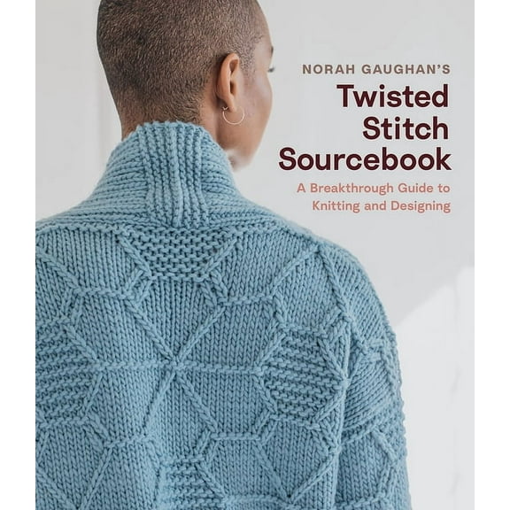 Norah Gaughan's Twisted Stitch Sourcebook: A Breakthrough Guide to Knitting and Designing, (Hardcover)