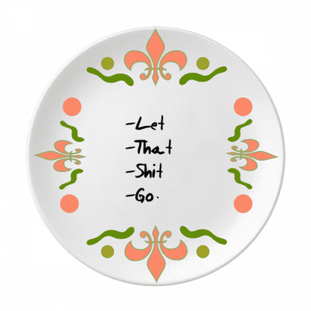 

Let That Go Funny Quote Flower Ceramics Plate Tableware Dinner Dish