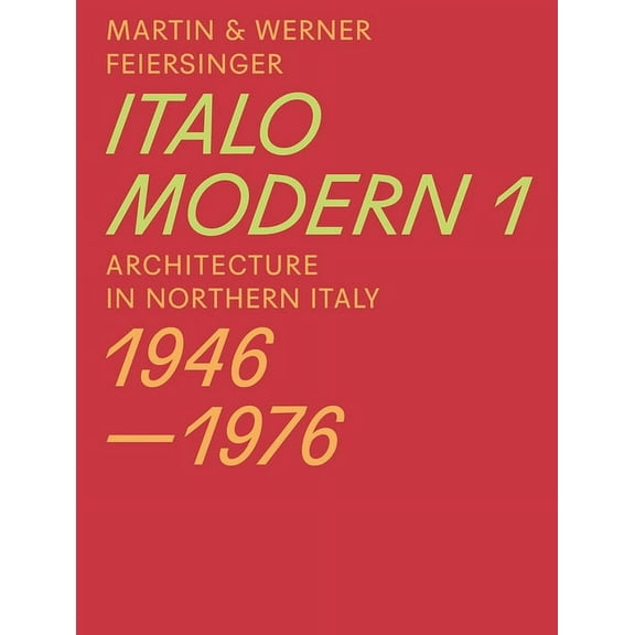 Italomodern 1 : Architecture in Northern Italy 1946-1976 (Paperback)