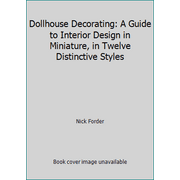 Dollhouse Decorating: A Guide to Interior Design in Miniature, in Twelve Distinctive Styles [Hardcover - Used]