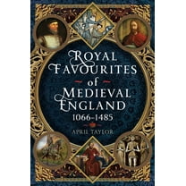 Royal Favourites of Medieval England: 1066 - 1485, (Hardcover)