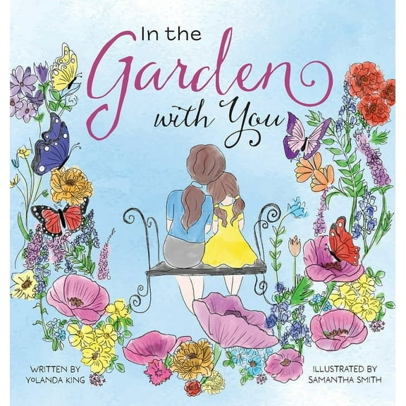In the Garden with You: This is a heartwarming story of love, the special bond between a mother and daughter, and the ev, (Hardcover)