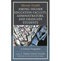 Lexington Studies in Health Communicatio Mental Health among Higher Education Faculty, Administrators, and Graduate Students: A Critical Perspective, (Paperback)