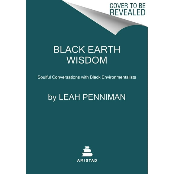 Black Earth Wisdom: Soulful Conversations with Black Environmentalists, (Paperback)