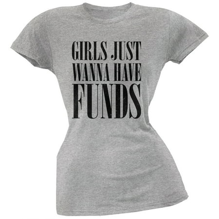 Girls Just Wanna Have Funds Heather Grey Juniors Soft T-Shirt