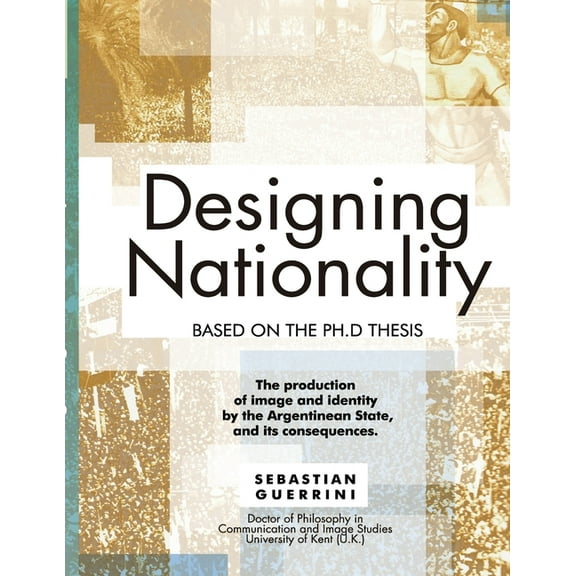 Designing Nationality : The production of image and identity by the Argentinean State (Paperback)