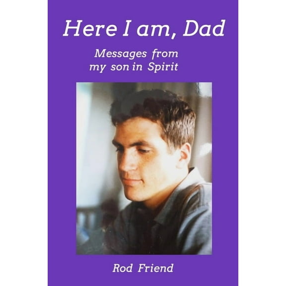 Here I Am, Dad: Messages From My Son in Spirit, (Paperback)