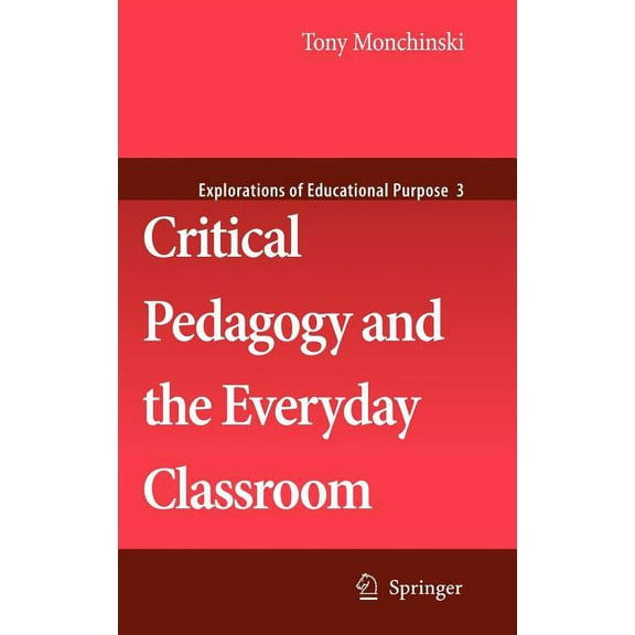Explorations of Educational Purpose Critical Pedagogy and the Everyday Classroom, Book 3, (Hardcover)