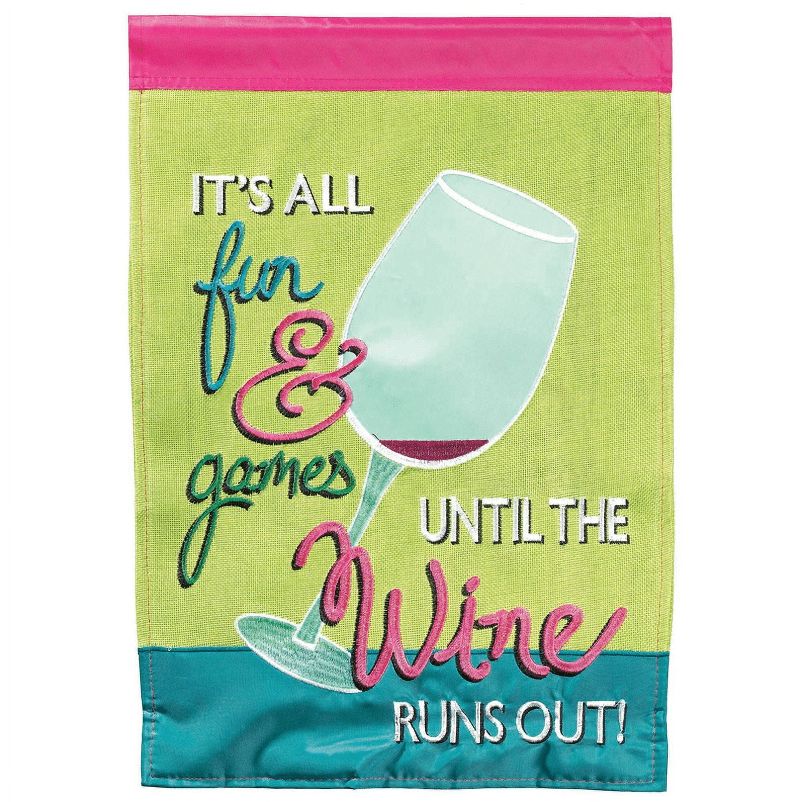 Magnolia Gardens M011573 13 x 18 in. Unitl The Wine Runs Out Burlap Printed Garden Flag