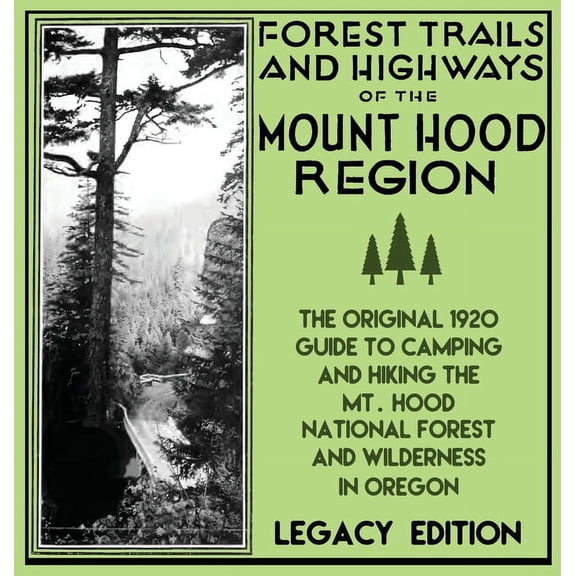 Historic American Outdoors Destinations Forest Trails And Highways Of The Mount Hood Region (Legacy Edition): The Classic 1920 Guide To Camping And Hiking The M, Book 1, (Hardcover)